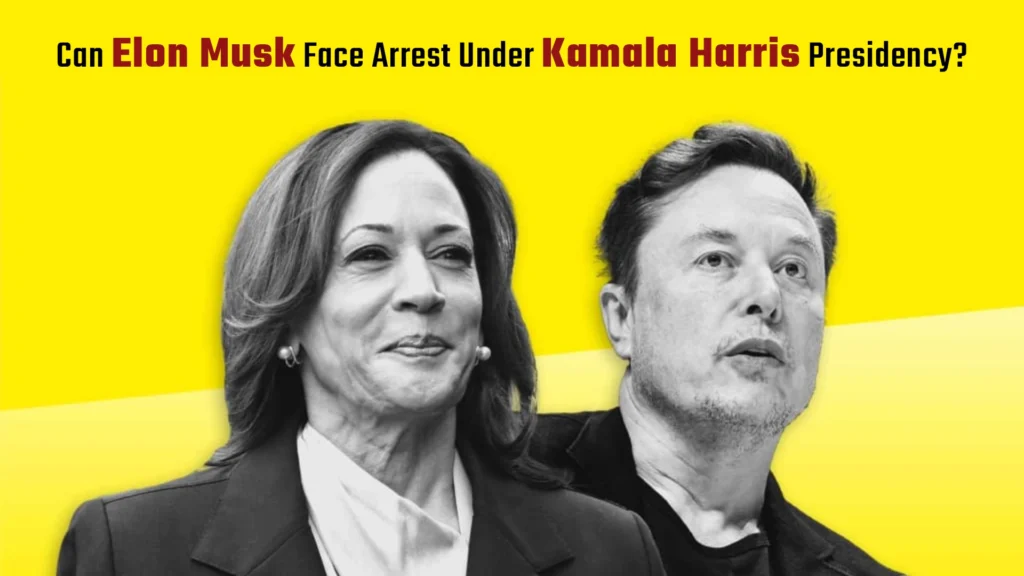 Can Elon Musk Face Arrest Under Kamala Harris Presidency