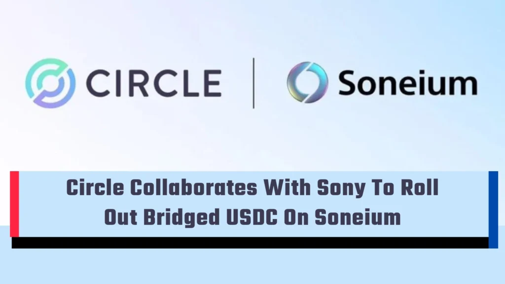 Circle Collaborates With Sony To Roll Out Bridged USDC On Soneium